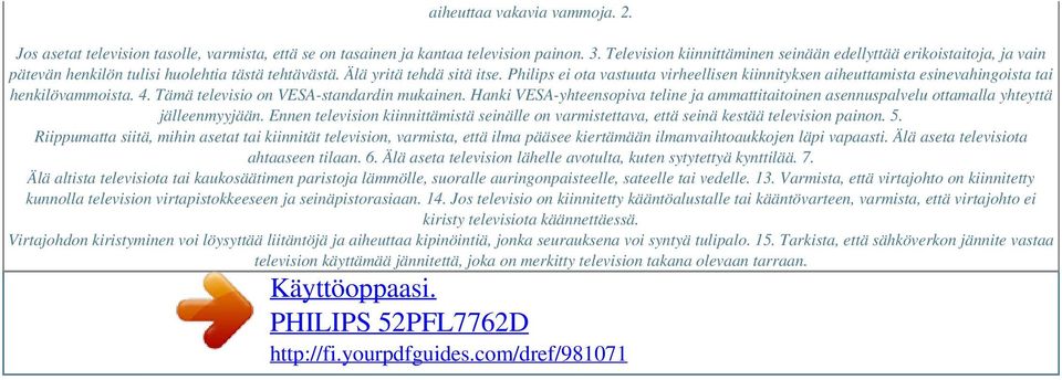 Philips ei ota vastuuta virheellisen kiinnityksen aiheuttamista esinevahingoista tai henkilövammoista. 4. Tämä televisio on VESA-standardin mukainen.