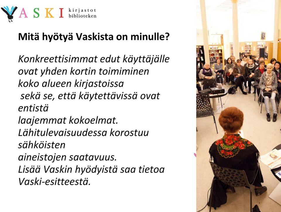 kirjastoissa sekä se, että käytettävissä ovat entistä laajemmat kokoelmat.