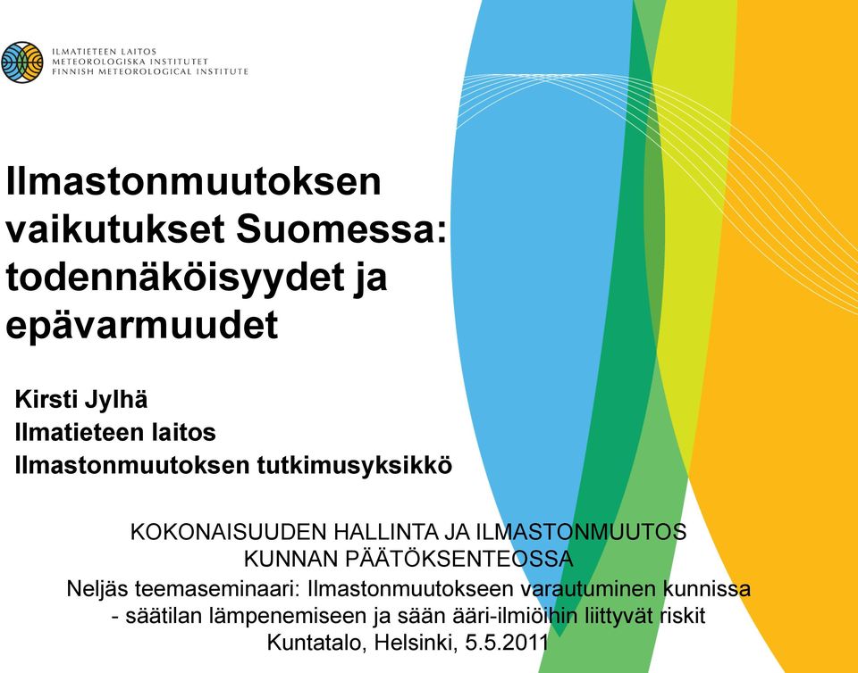 ILMASTONMUUTOS KUNNAN PÄÄTÖKSENTEOSSA Neljäs teemaseminaari: Ilmastonmuutokseen