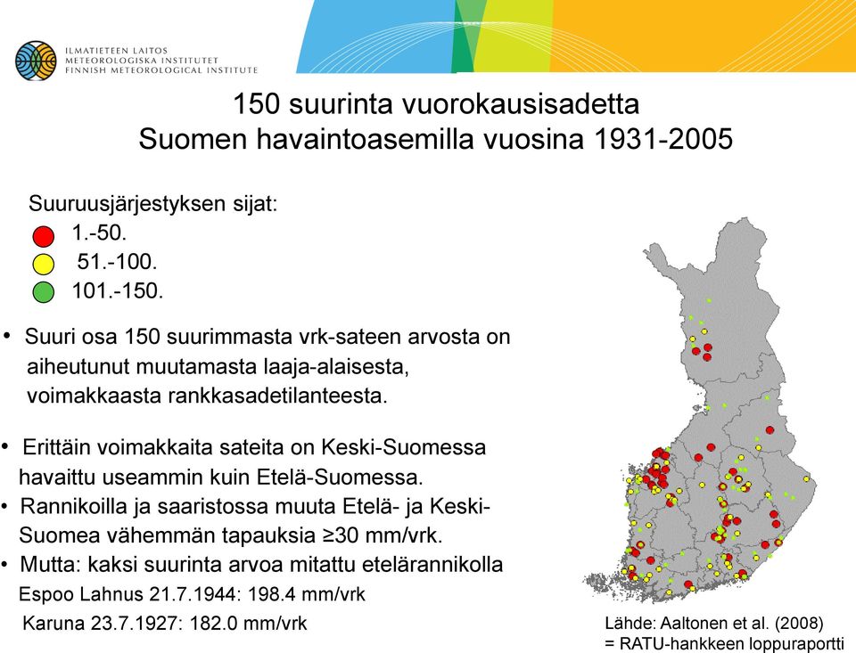 Erittäin voimakkaita sateita on Keski-Suomessa havaittu useammin kuin Etelä-Suomessa.