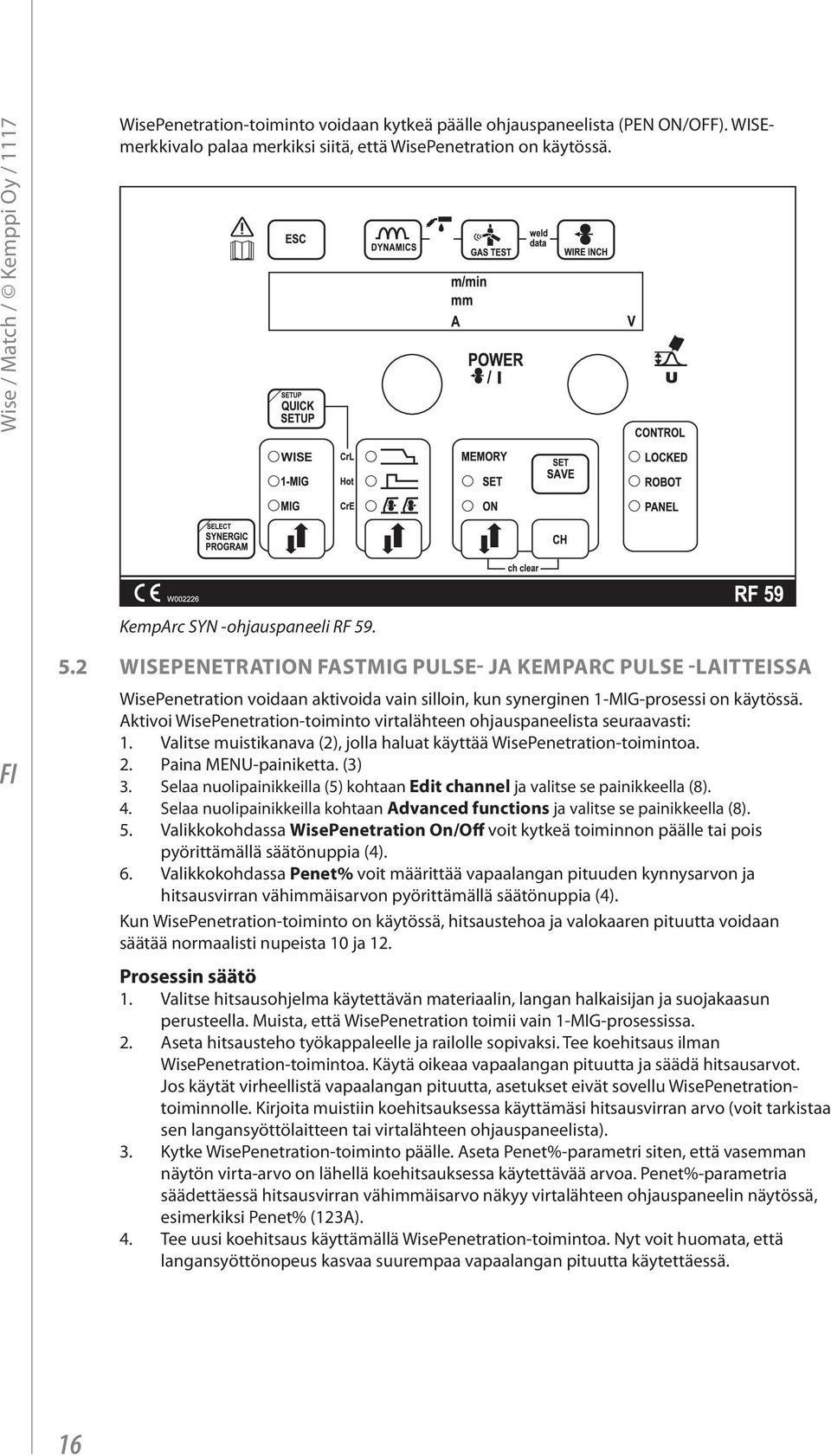 Aktivoi WisePenetration-toiminto virtalähteen ohjauspaneelista seuraavasti: 1. Valitse muistikanava (2), jolla haluat käyttää WisePenetration-toimintoa. 2. Paina MENU-painiketta. (3) 3.