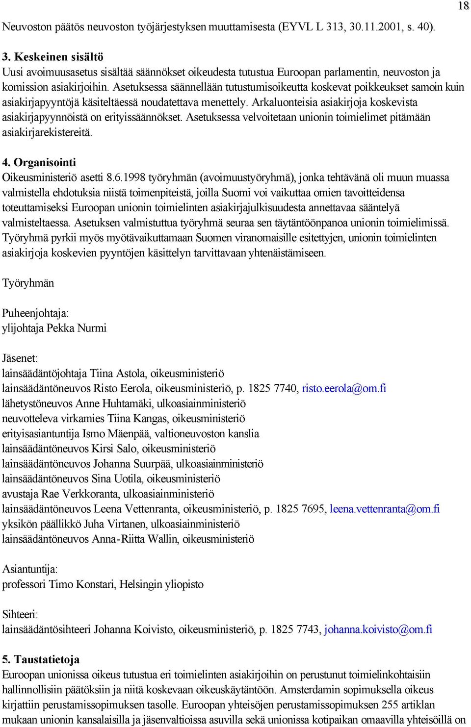 Asetuksessa säännellään tutustumisoikeutta koskevat poikkeukset samoin kuin asiakirjapyyntöjä käsiteltäessä noudatettava menettely.