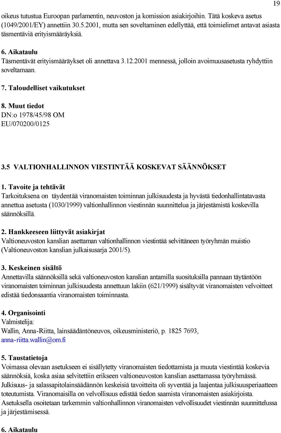 2001 mennessä, jolloin avoimuusasetusta ryhdyttiin soveltamaan. DN:o 1978/45/98 OM EU/070200/0125 19 3.