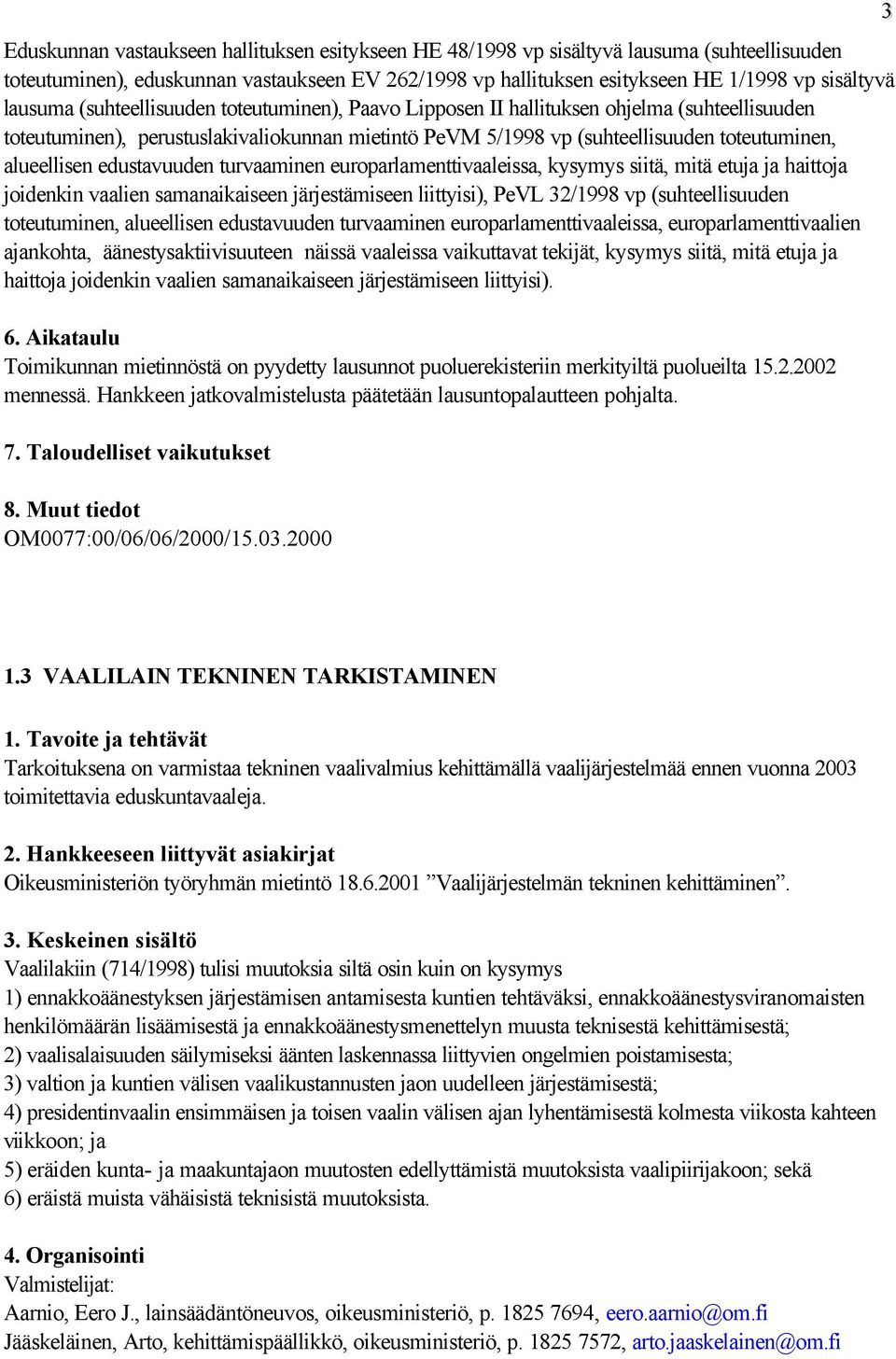 alueellisen edustavuuden turvaaminen europarlamenttivaaleissa, kysymys siitä, mitä etuja ja haittoja joidenkin vaalien samanaikaiseen järjestämiseen liittyisi), PeVL 32/1998 vp (suhteellisuuden
