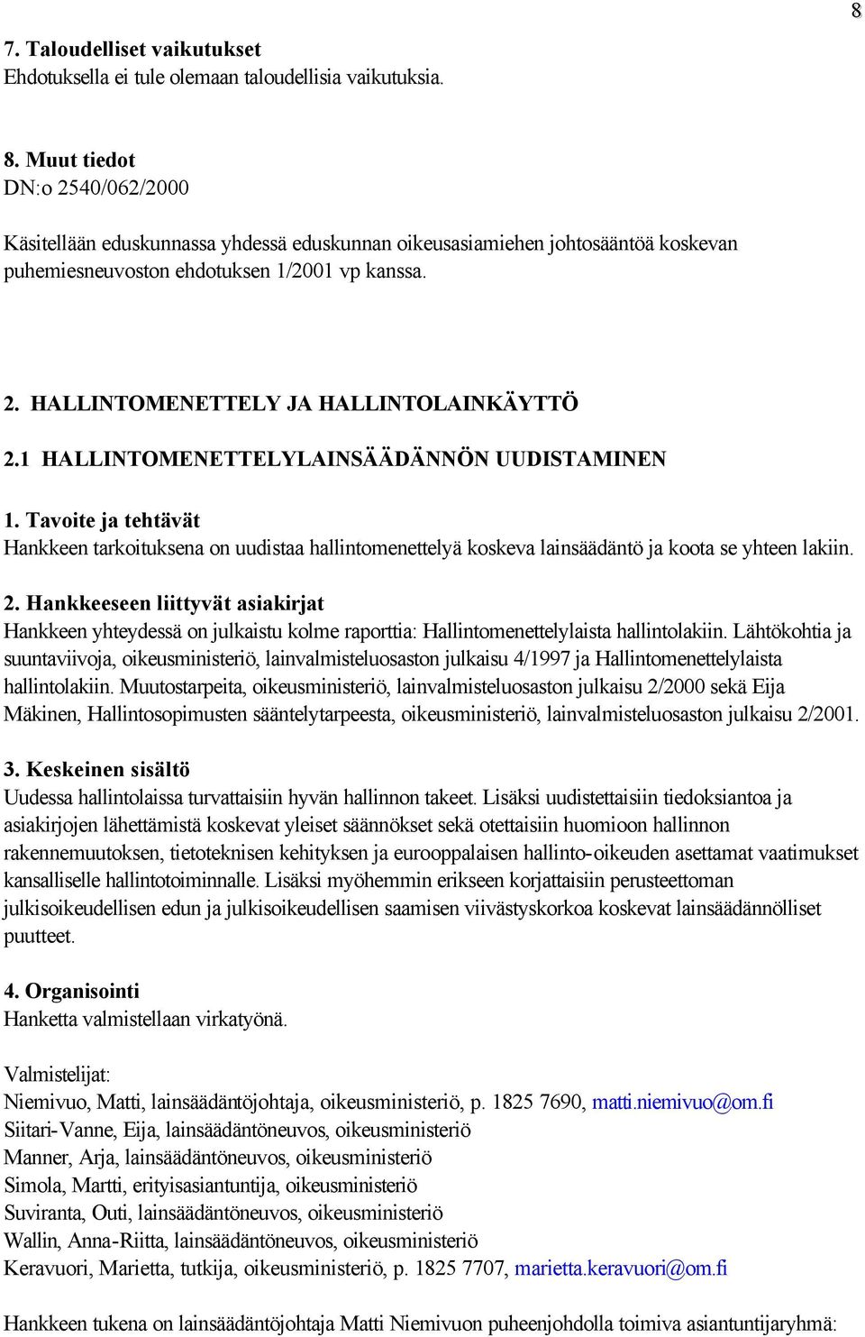 1 HALLINTOMENETTELYLAINSÄÄDÄNNÖN UUDISTAMINEN Hankkeen tarkoituksena on uudistaa hallintomenettelyä koskeva lainsäädäntö ja koota se yhteen lakiin.