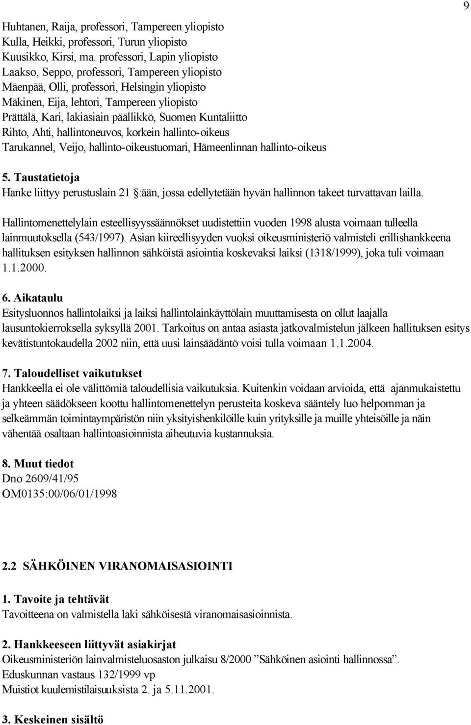 päällikkö, Suomen Kuntaliitto Rihto, Ahti, hallintoneuvos, korkein hallinto-oikeus Tarukannel, Veijo, hallinto-oikeustuomari, Hämeenlinnan hallinto-oikeus 9 Hanke liittyy perustuslain 21 :ään, jossa