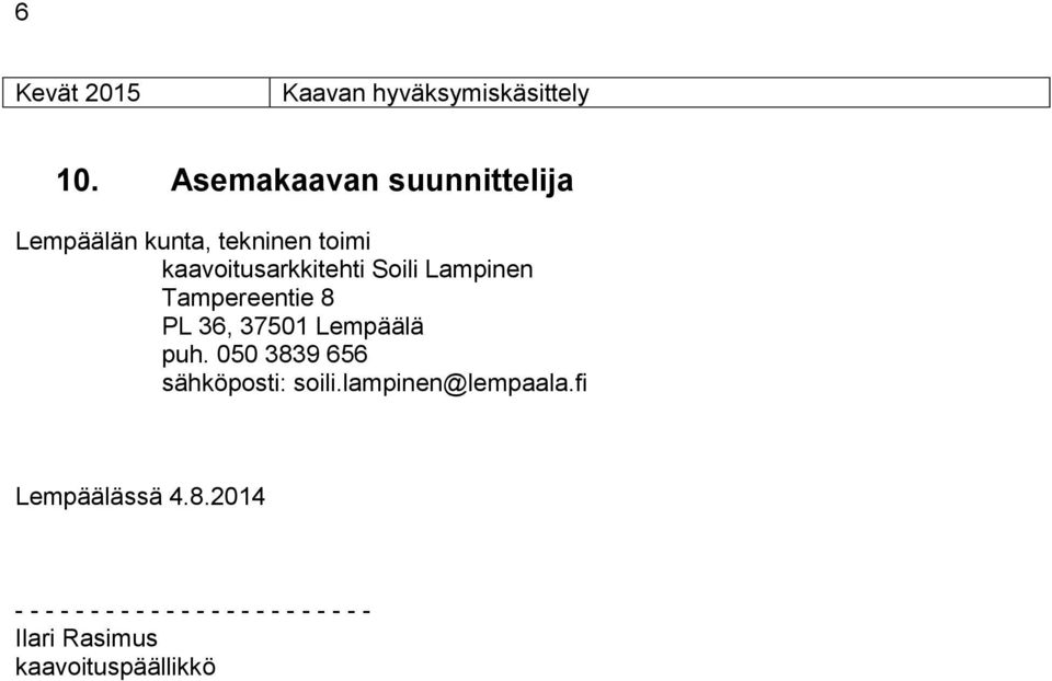 Soili Lampinen Tampereentie 8 PL 36, 37501 Lempäälä puh.