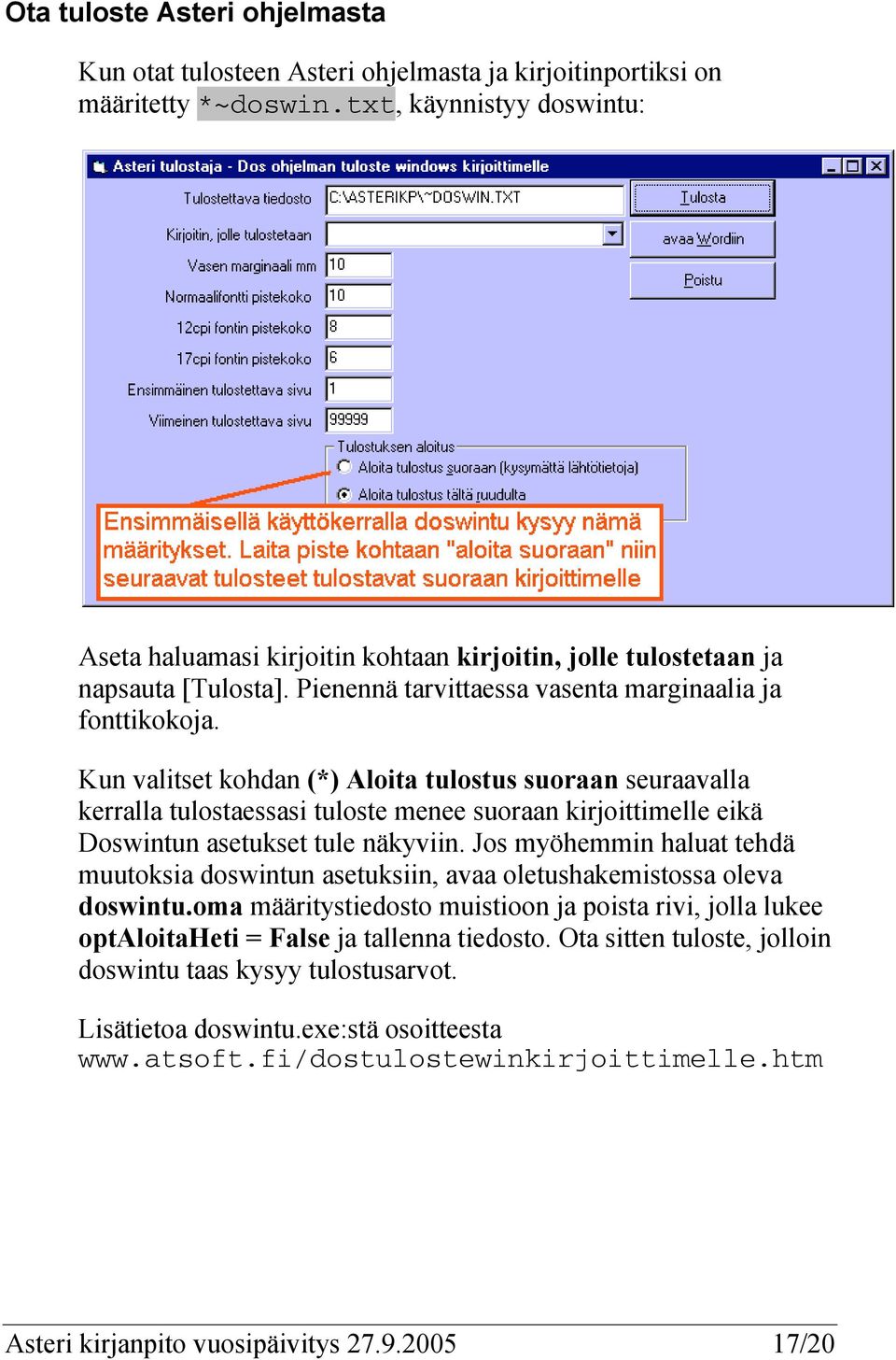 Kun valitset kohdan (*) Aloita tulostus suoraan seuraavalla kerralla tulostaessasi tuloste menee suoraan kirjoittimelle eikä Doswintun asetukset tule näkyviin.