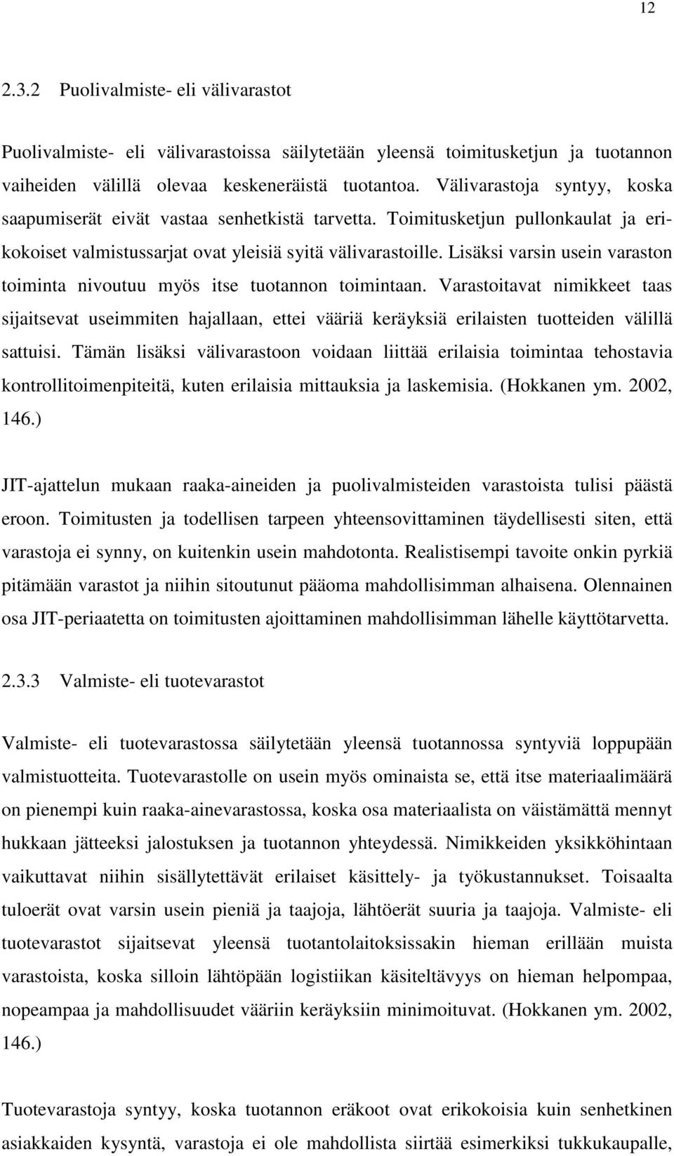 Lisäksi varsin usein varaston toiminta nivoutuu myös itse tuotannon toimintaan.