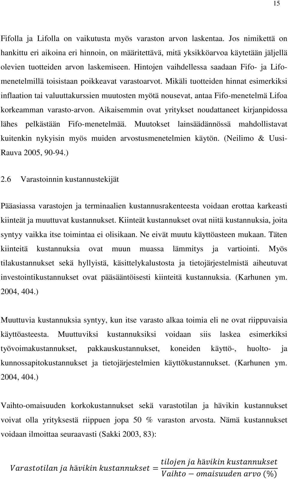 Hintojen vaihdellessa saadaan Fifo- ja Lifomenetelmillä toisistaan poikkeavat varastoarvot.