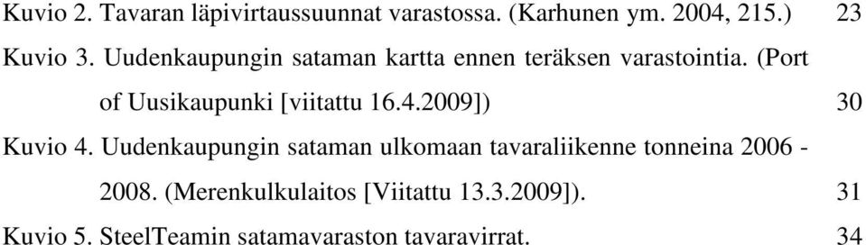 (Port of Uusikaupunki [viitattu 16.4.2009]) 30 Kuvio 4.