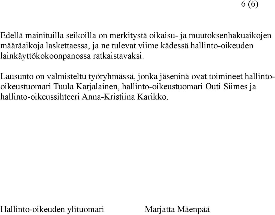 Lausunto on valmisteltu työryhmässä, jonka jäseninä ovat toimineet hallintooikeustuomari Tuula Karjalainen,