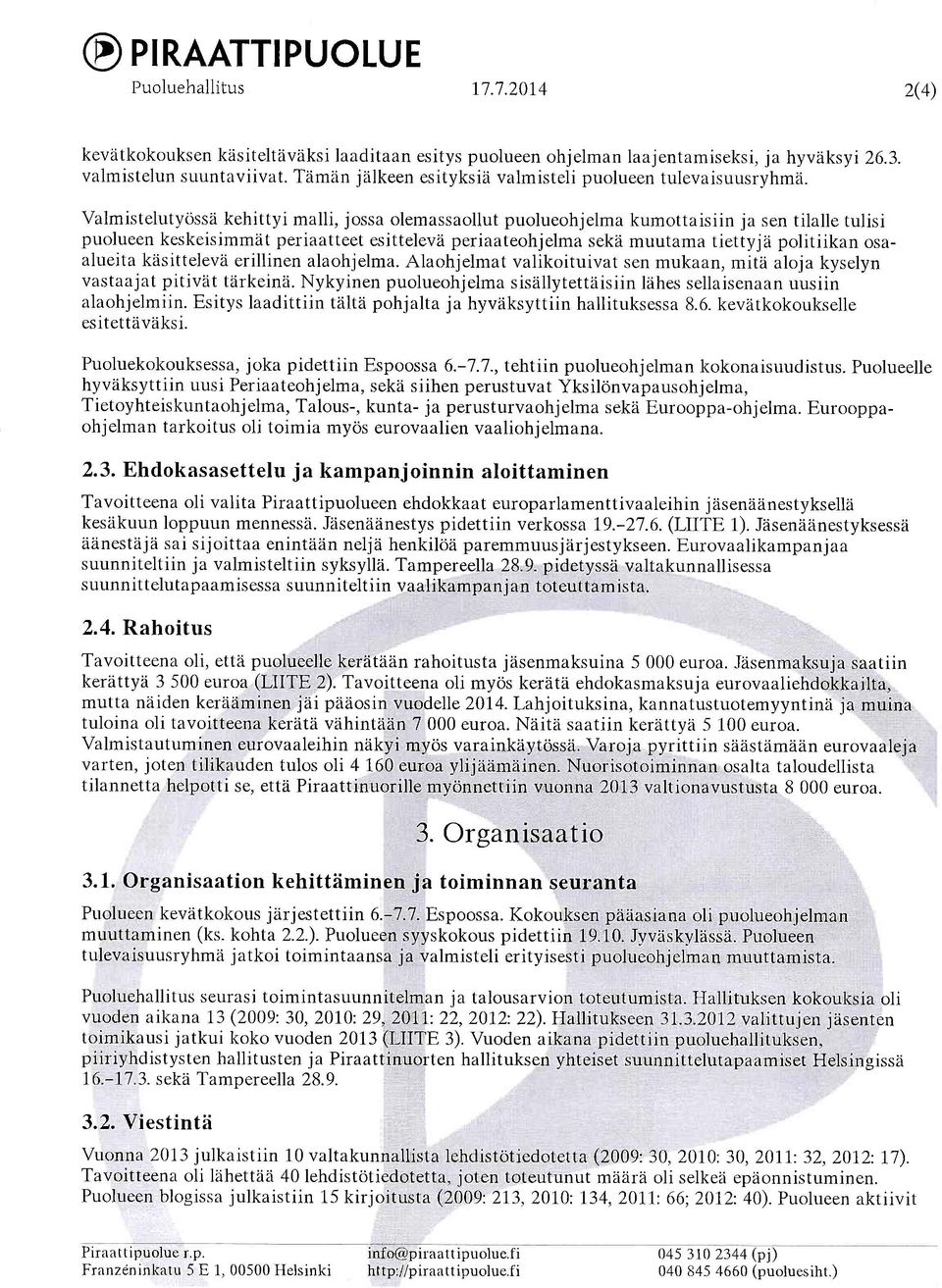 Valmistelutyossii kehittyi malli, jossa olemassaollut puolueohjelma kumottaisiin ja sen tilalle tulisi puolueen keskeisimmeit periaatteet esitteleva periaateohjelma sekzi muutama tiettyjzi politiikan