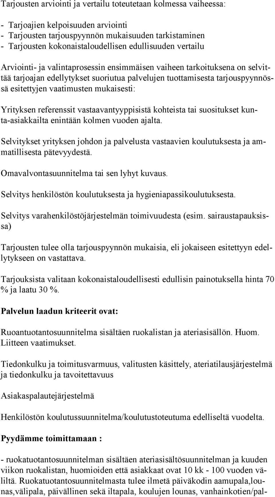 mukaisesti: Yrityksen referenssit vastaavantyyppisistä kohteista tai suositukset kunta-asiakkailta enintään kolmen vuoden ajalta.