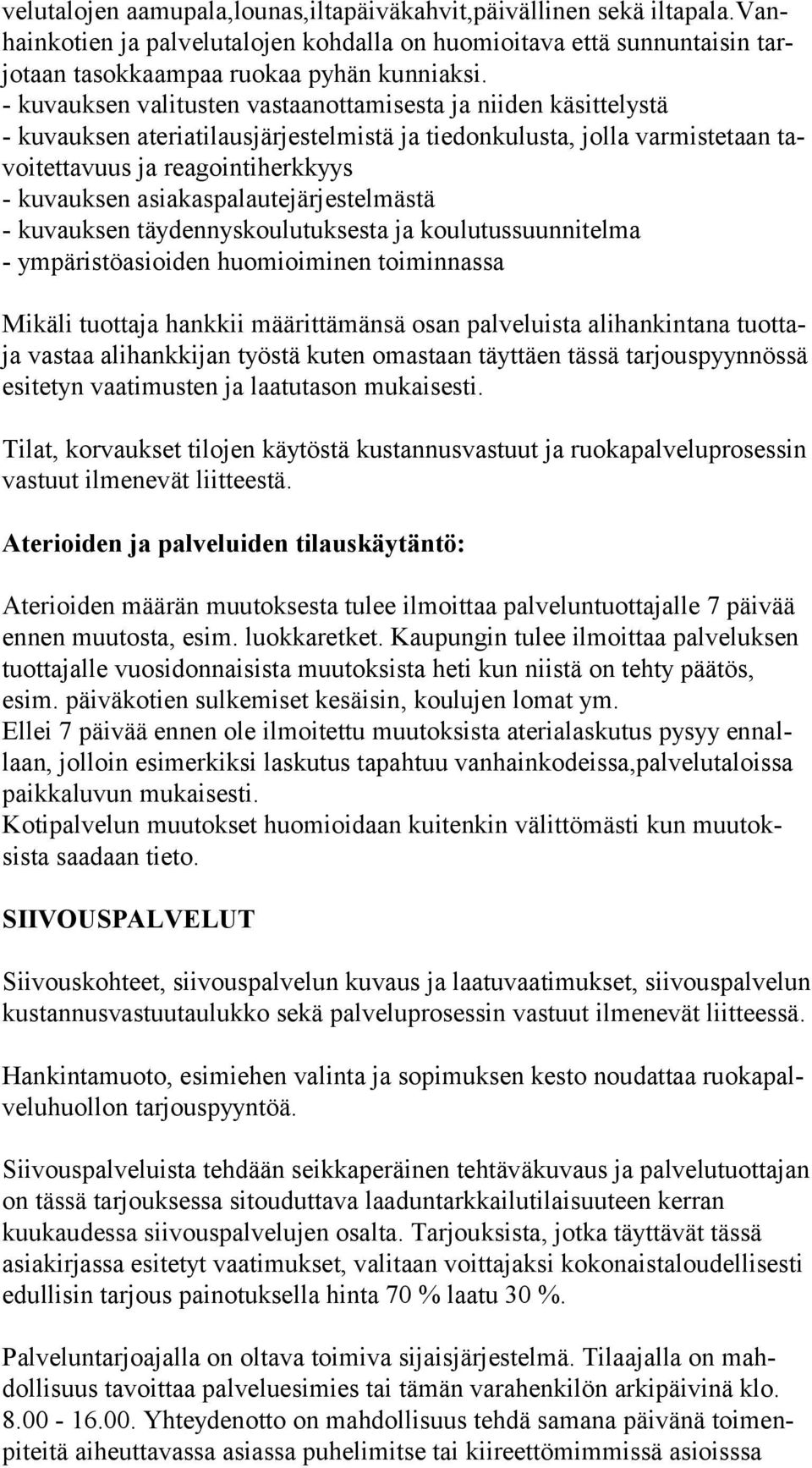 asiakaspalautejärjestelmästä - kuvauksen täydennyskoulutuksesta ja koulutussuunnitelma - ympäristöasioiden huomioiminen toiminnassa Mikäli tuottaja hankkii määrittämänsä osan palveluista