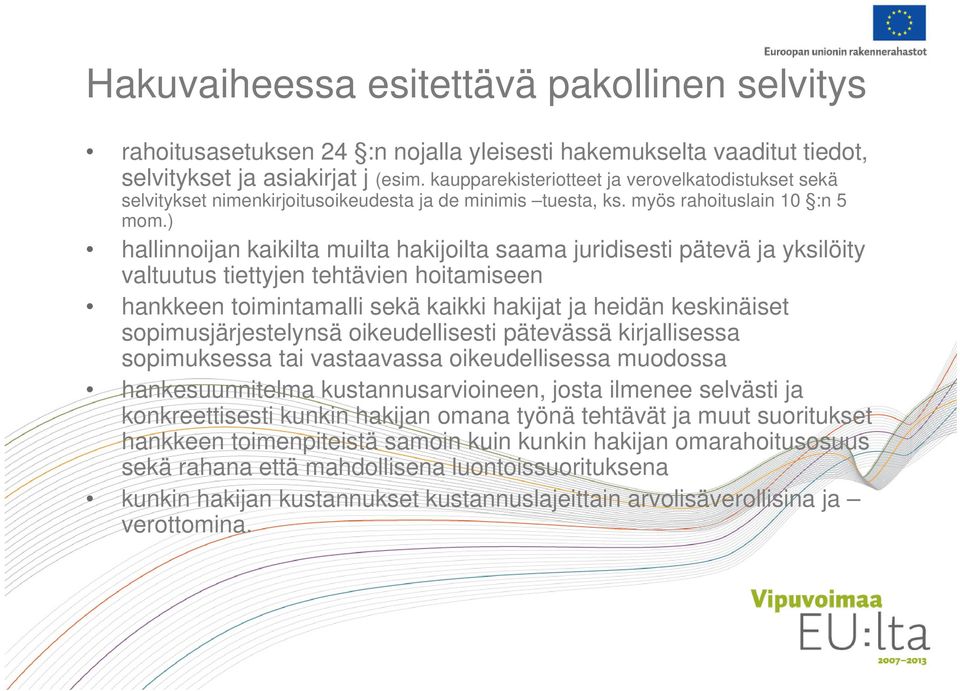 ) hallinnoijan kaikilta muilta hakijoilta saama juridisesti pätevä ja yksilöity valtuutus tiettyjen tehtävien hoitamiseen hankkeen toimintamalli sekä kaikki hakijat ja heidän keskinäiset