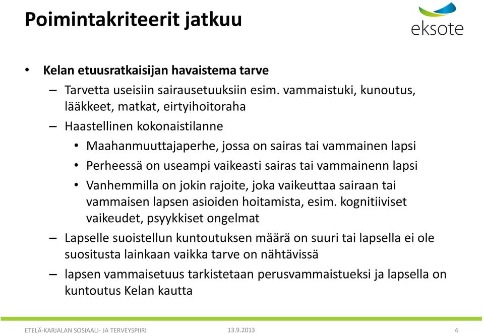 sairas tai vammainenn lapsi Vanhemmilla on jokin rajoite, joka vaikeuttaa sairaan tai vammaisen lapsen asioiden hoitamista, esim.