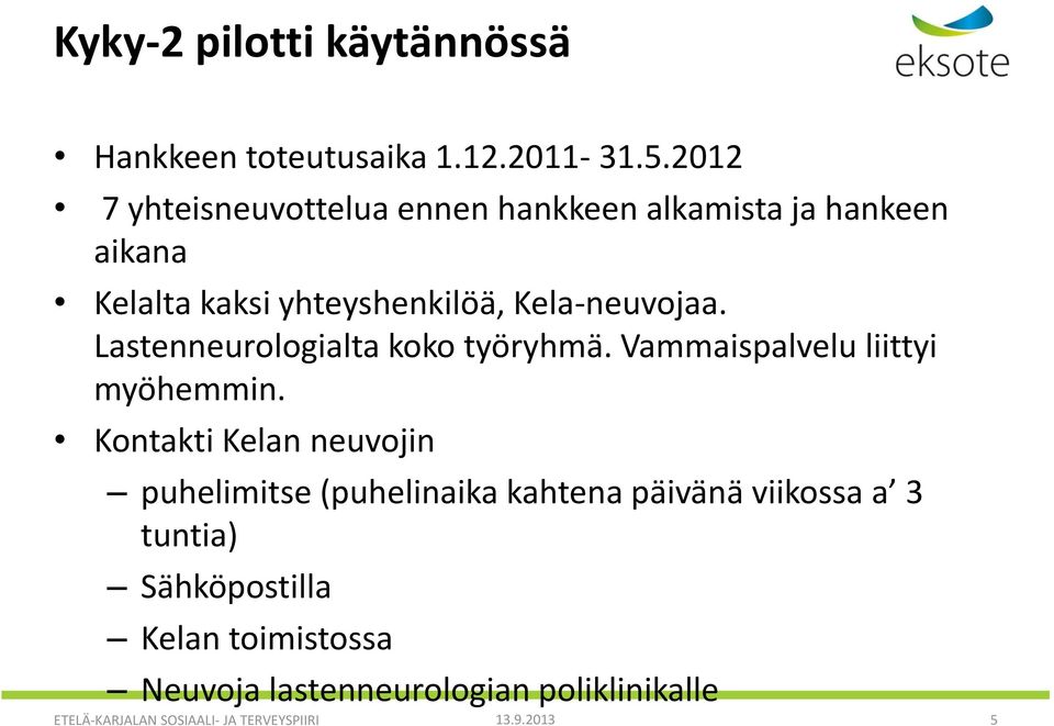 Lastenneurologialta koko työryhmä. Vammaispalvelu liittyi myöhemmin.