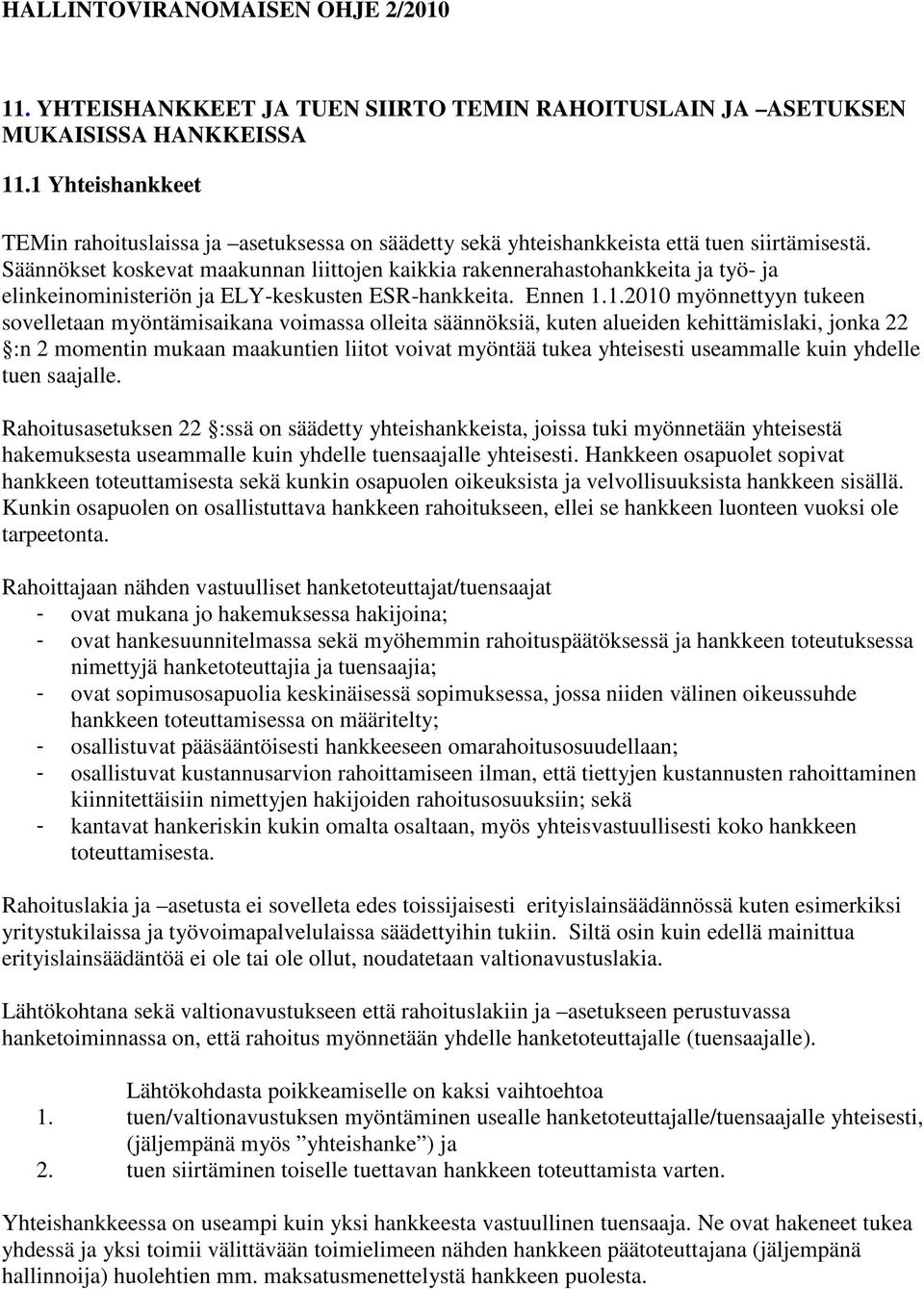 Säännökset koskevat maakunnan liittojen kaikkia rakennerahastohankkeita ja työ- ja elinkeinoministeriön ja ELY-keskusten ESR-hankkeita. Ennen 1.