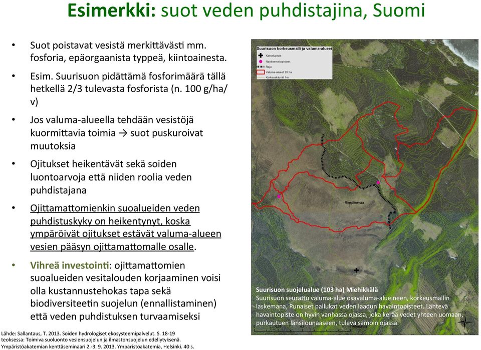 100 g/ha/ v) Jos valuma- alueella tehdään vesistöjä kuormi2avia toimia suot puskuroivat muutoksia Ojitukset heikentävät sekä soiden luontoarvoja e2ä niiden roolia veden puhdistajana Oji2ama2omienkin