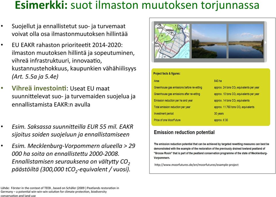 4e) Vihreä investoins: Useat EU maat suunni2elevat suo- ja turvemaiden suojelua ja ennallistamista EAKR:n avulla Esim. Saksassa suunni5eilla EUR 55 mil.