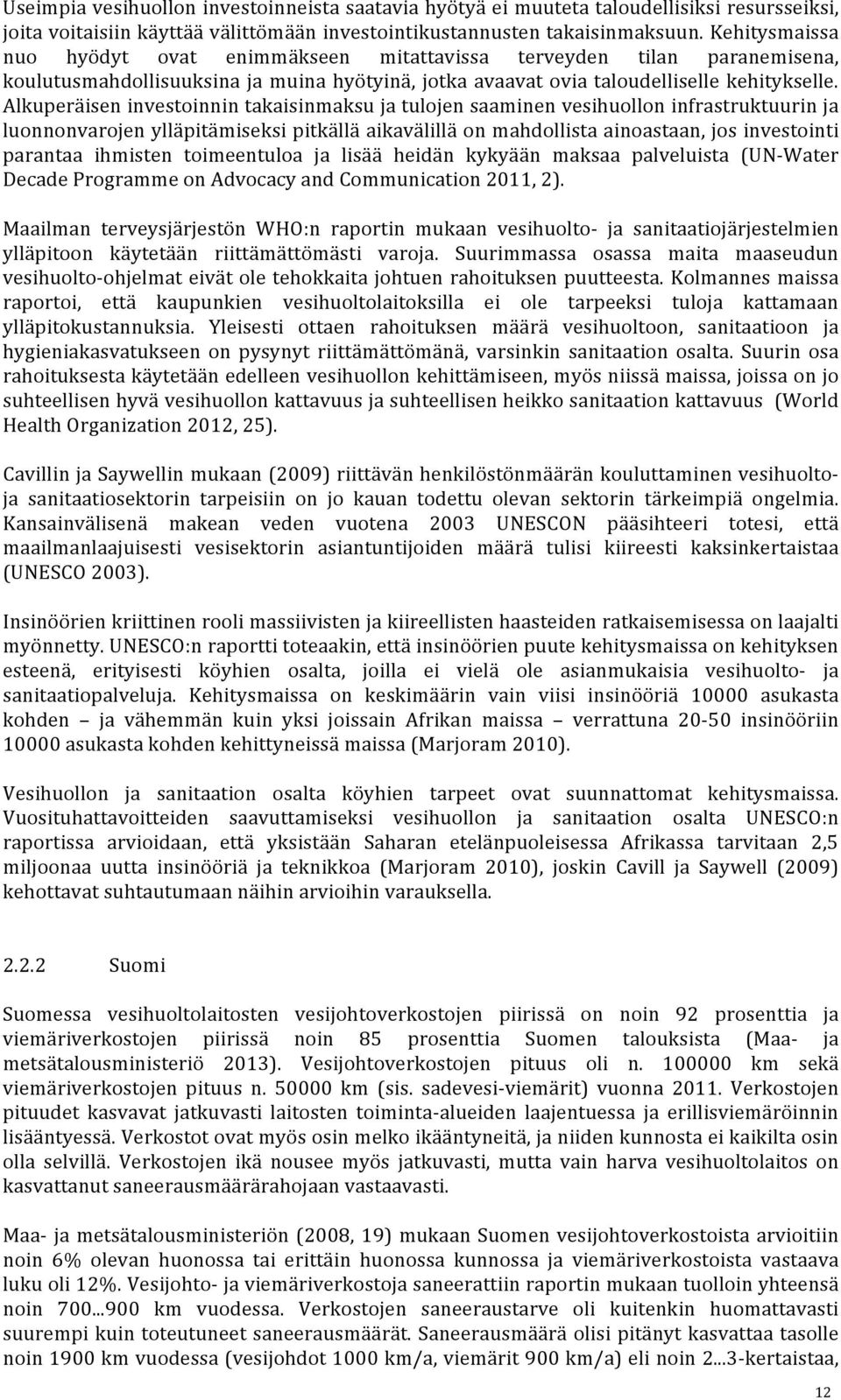 Alkuperäisen investoinnin takaisinmaksu ja tulojen saaminen vesihuollon infrastruktuurin ja luonnonvarojen ylläpitämiseksi pitkällä aikavälillä on mahdollista ainoastaan, jos investointi parantaa