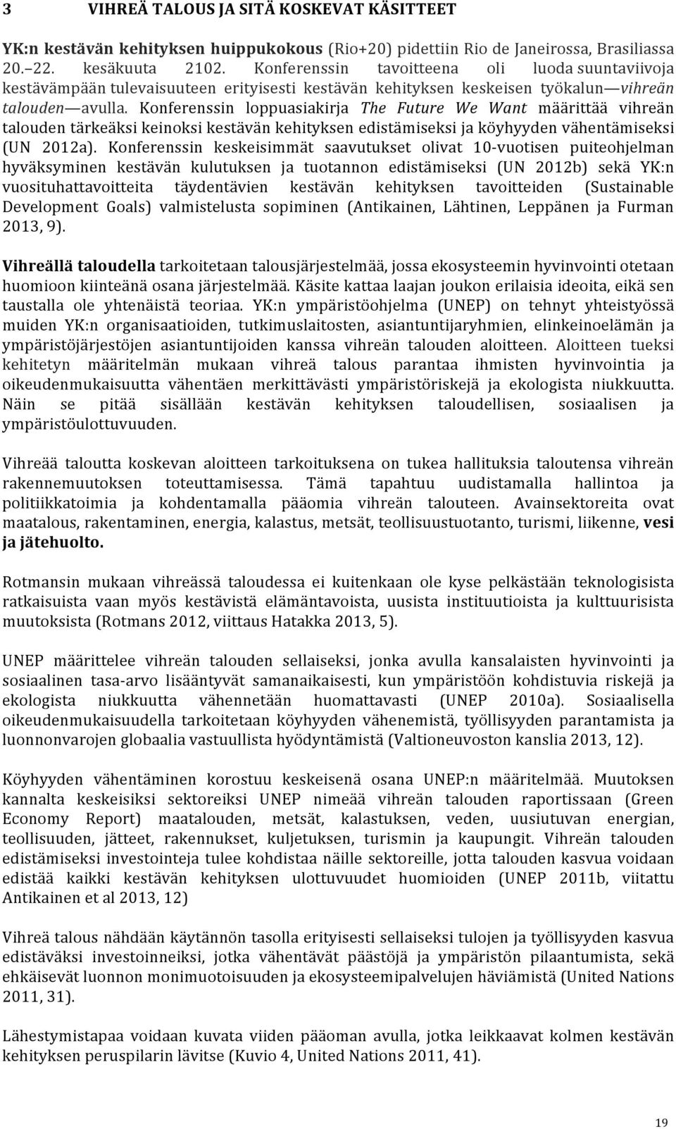 Konferenssin loppuasiakirja The Future We Want määrittää vihreän talouden tärkeäksi keinoksi kestävän kehityksen edistämiseksi ja köyhyyden vähentämiseksi (UN 2012a).