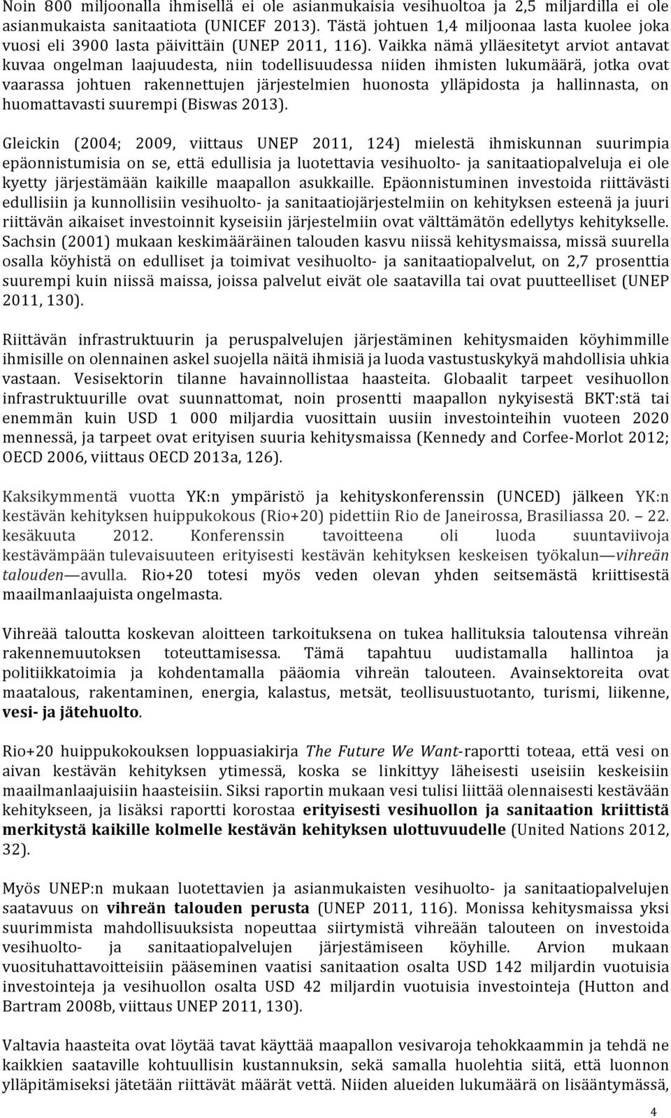 Vaikka nämä ylläesitetyt arviot antavat kuvaa ongelman laajuudesta, niin todellisuudessa niiden ihmisten lukumäärä, jotka ovat vaarassa johtuen rakennettujen järjestelmien huonosta ylläpidosta ja