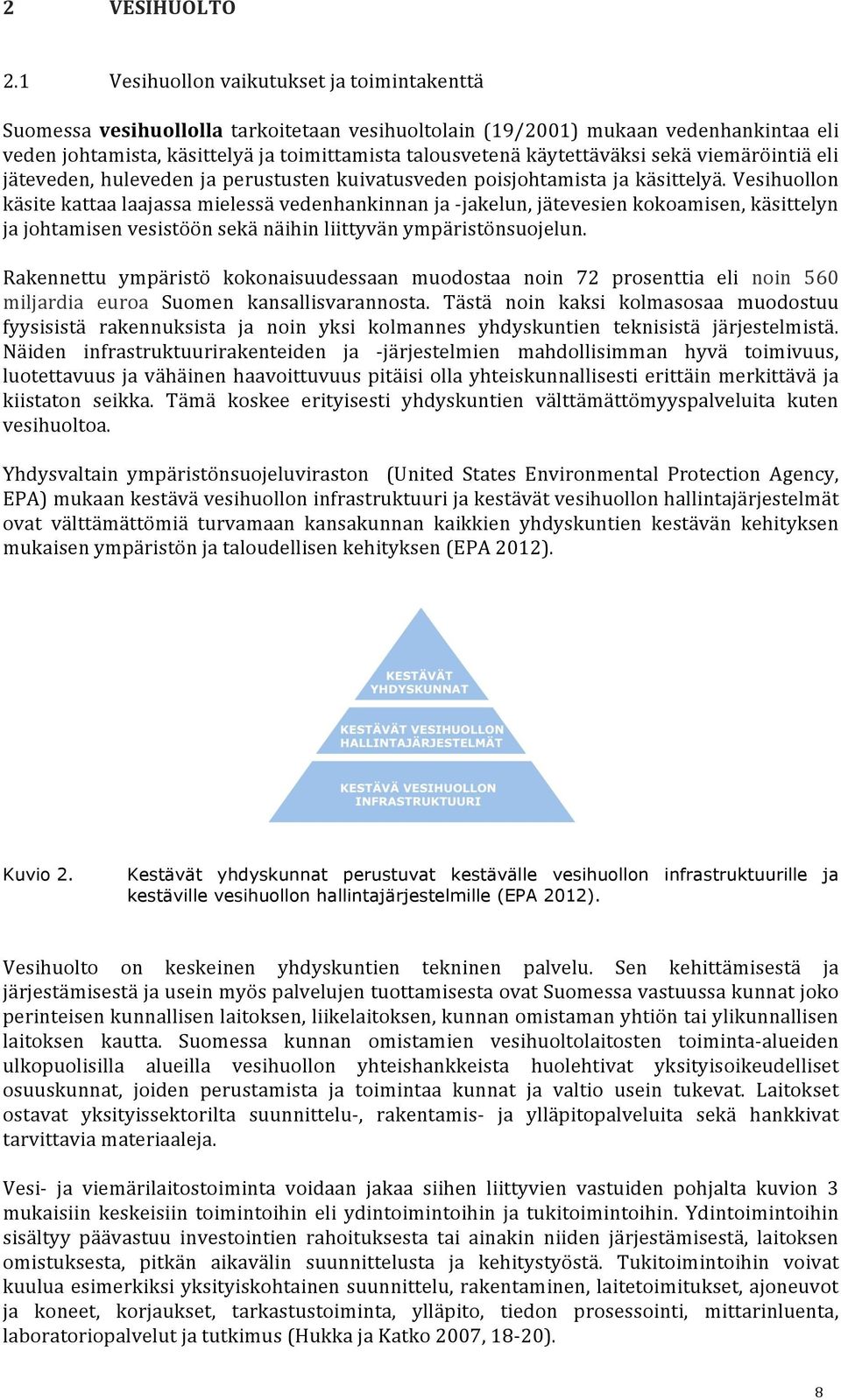 käytettäväksi sekä viemäröintiä eli jäteveden, huleveden ja perustusten kuivatusveden poisjohtamista ja käsittelyä.