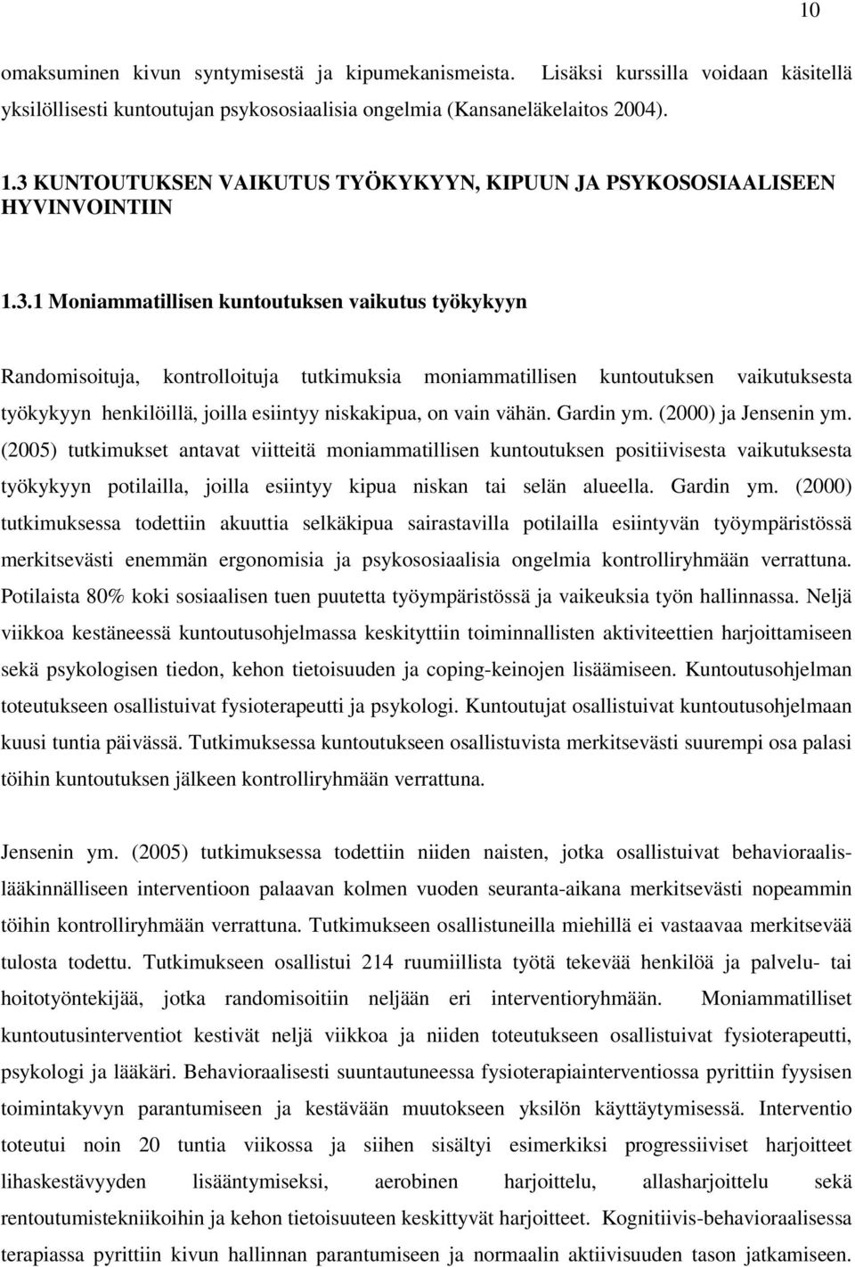 kuntoutuksen vaikutuksesta työkykyyn henkilöillä, joilla esiintyy niskakipua, on vain vähän. Gardin ym. (2000) ja Jensenin ym.