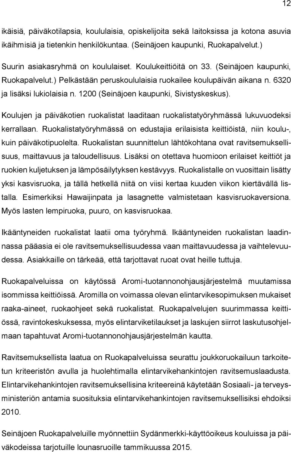 1200 (Seinäjoen kaupunki, Sivistyskeskus). Koulujen ja päiväkotien ruokalistat laaditaan ruokalistatyöryhmässä lukuvuodeksi kerrallaan.