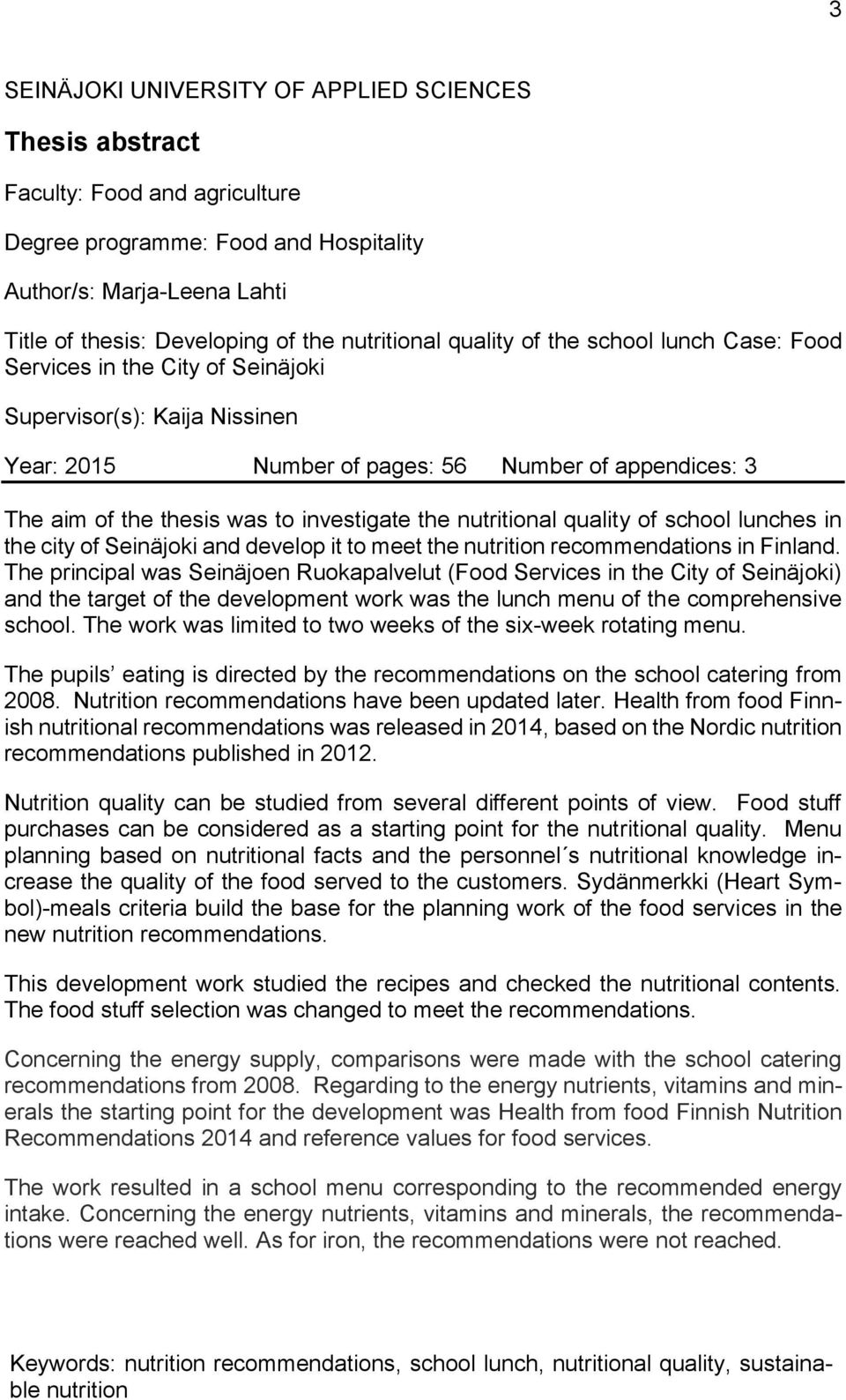investigate the nutritional quality of school lunches in the city of Seinäjoki and develop it to meet the nutrition recommendations in Finland.
