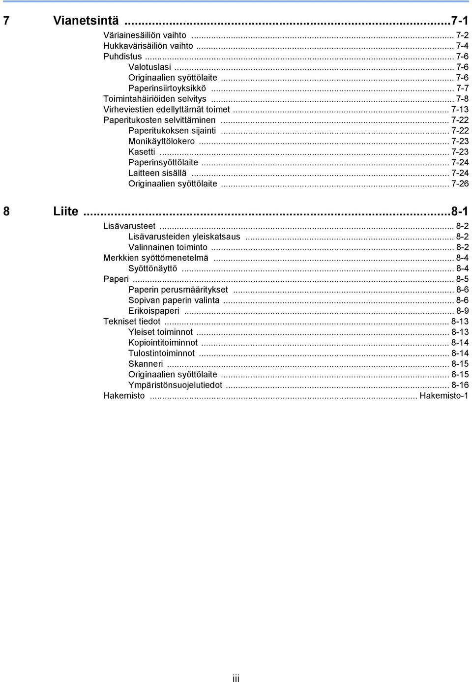 .. 7-3 Paperinsyöttölaite... 7-4 Laitteen sisällä... 7-4 Originaalien syöttölaite... 7-6 8 Liite...8- Lisävarusteet... 8- Lisävarusteiden yleiskatsaus... 8- Valinnainen toiminto.