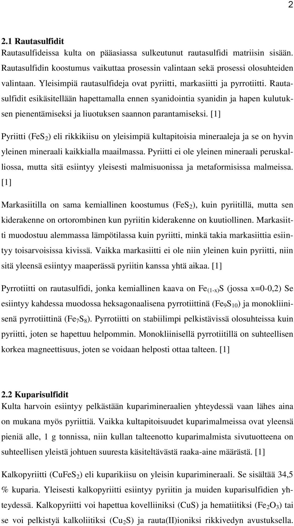 Rautasulfidit esikäsitellään hapettamalla ennen syanidointia syanidin ja hapen kulutuksen pienentämiseksi ja liuotuksen saannon parantamiseksi.