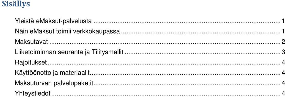 .. 2 Liiketoiminnan seuranta ja Tilitysmallit... 3 Rajoitukset.