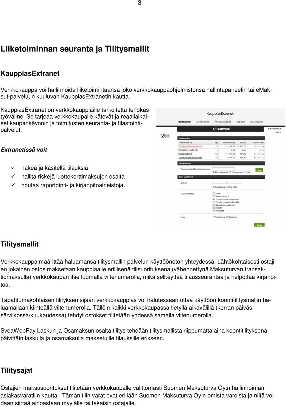 Se tarjoaa verkkokaupalle kätevät ja reaaliaikaiset kaupankäynnin ja toimitusten seuranta- ja tilastointipalvelut.