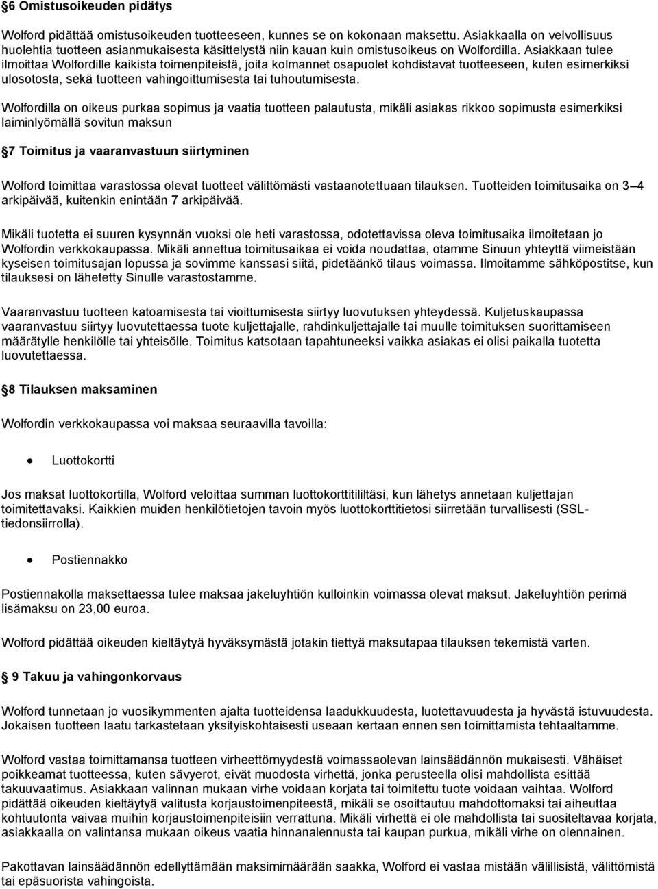 Asiakkaan tulee ilmoittaa Wolfordille kaikista toimenpiteistä, joita kolmannet osapuolet kohdistavat tuotteeseen, kuten esimerkiksi ulosotosta, sekä tuotteen vahingoittumisesta tai tuhoutumisesta.