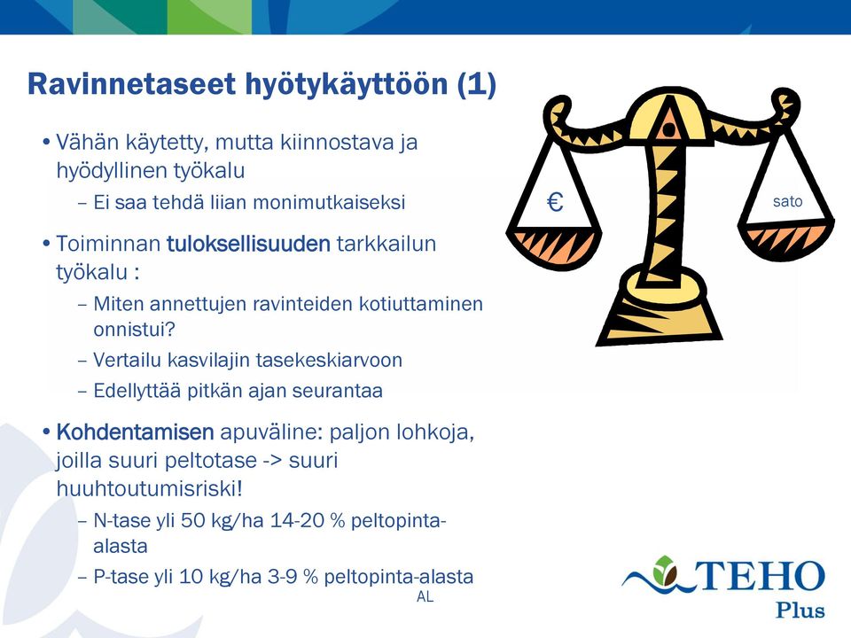 Vertailu kasvilajin tasekeskiarvoon Edellyttää pitkän ajan seurantaa Kohdentamisen apuväline: paljon lohkoja, joilla