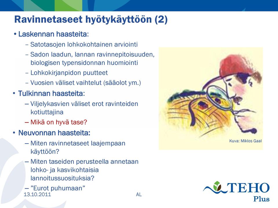 ) Tulkinnan haasteita: Viljelykasvien väliset erot ravinteiden kotiuttajina Mikä on hyvä tase?