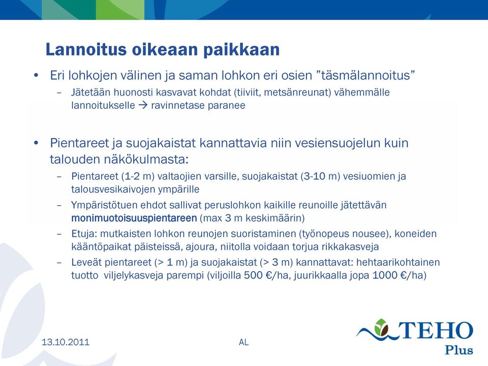 Ympäristötuen ehdot sallivat peruslohkon kaikille reunoille jätettävän monimuotoisuuspientareen (max 3 m keskimäärin) Etuja: mutkaisten lohkon reunojen suoristaminen (työnopeus nousee), koneiden