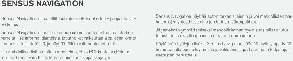 onnettomuuksista ja tietöistä, ja näyttää tällöin vaihtoehtoiset reitit.