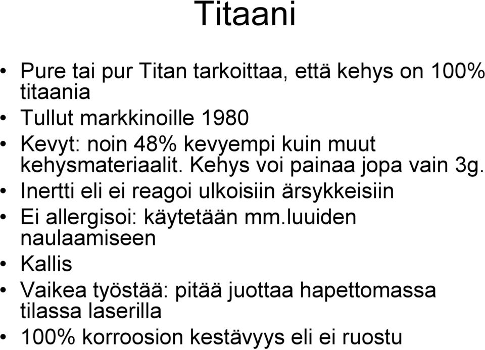 Inertti eli ei reagoi ulkoisiin ärsykkeisiin Ei allergisoi: käytetään mm.