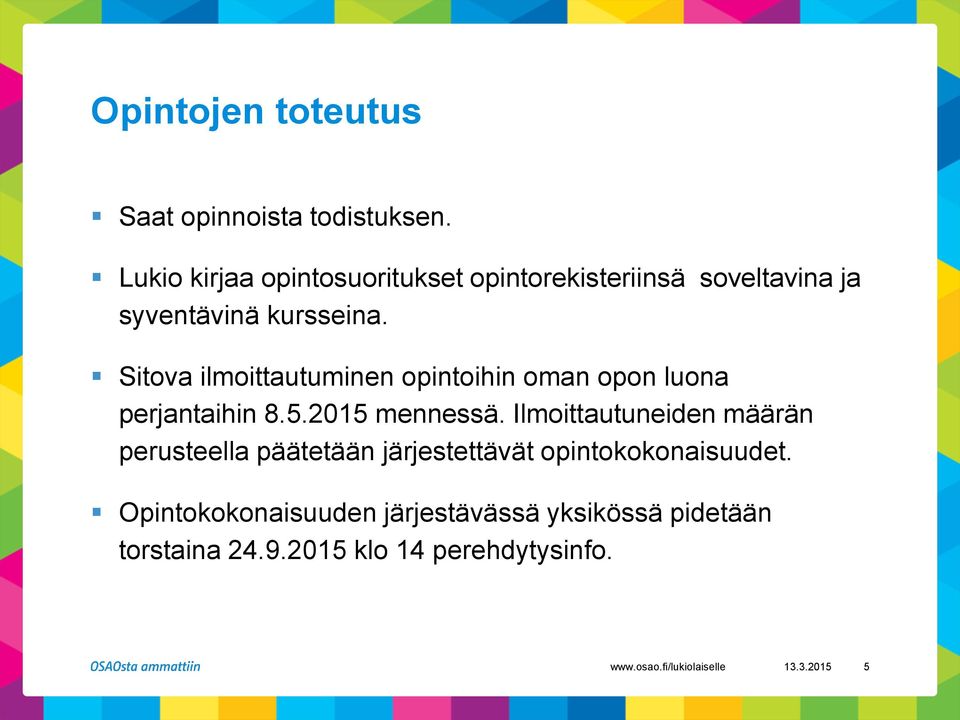 Sitova ilmoittautuminen opintoihin oman opon luona perjantaihin 8.5.2015 mennessä.