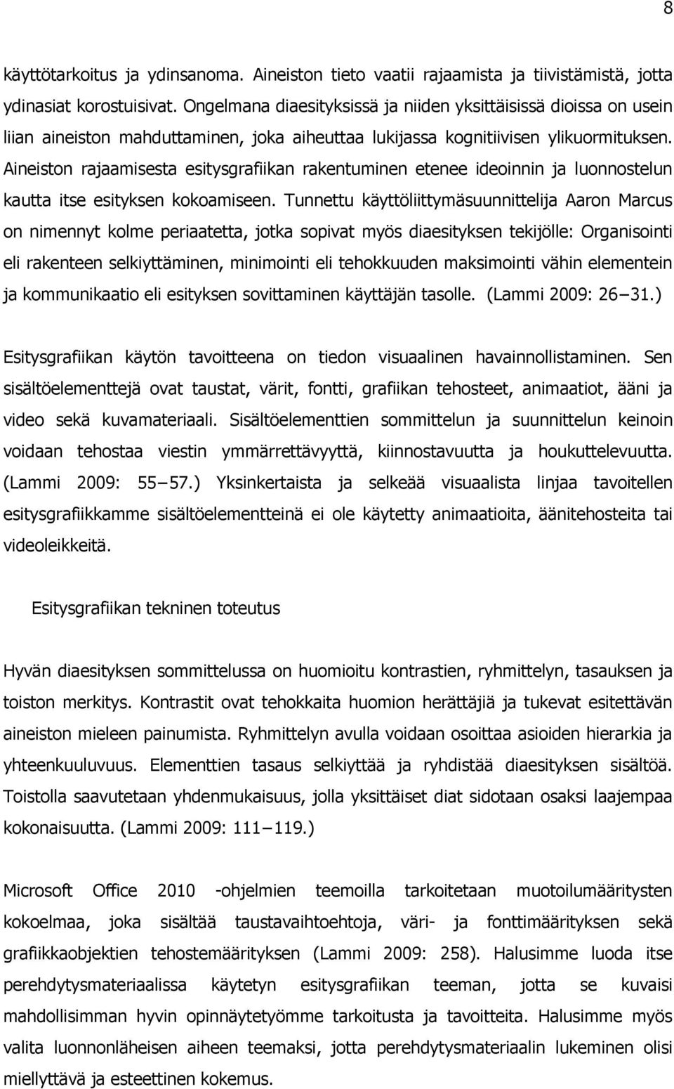 Aineiston rajaamisesta esitysgrafiikan rakentuminen etenee ideoinnin ja luonnostelun kautta itse esityksen kokoamiseen.