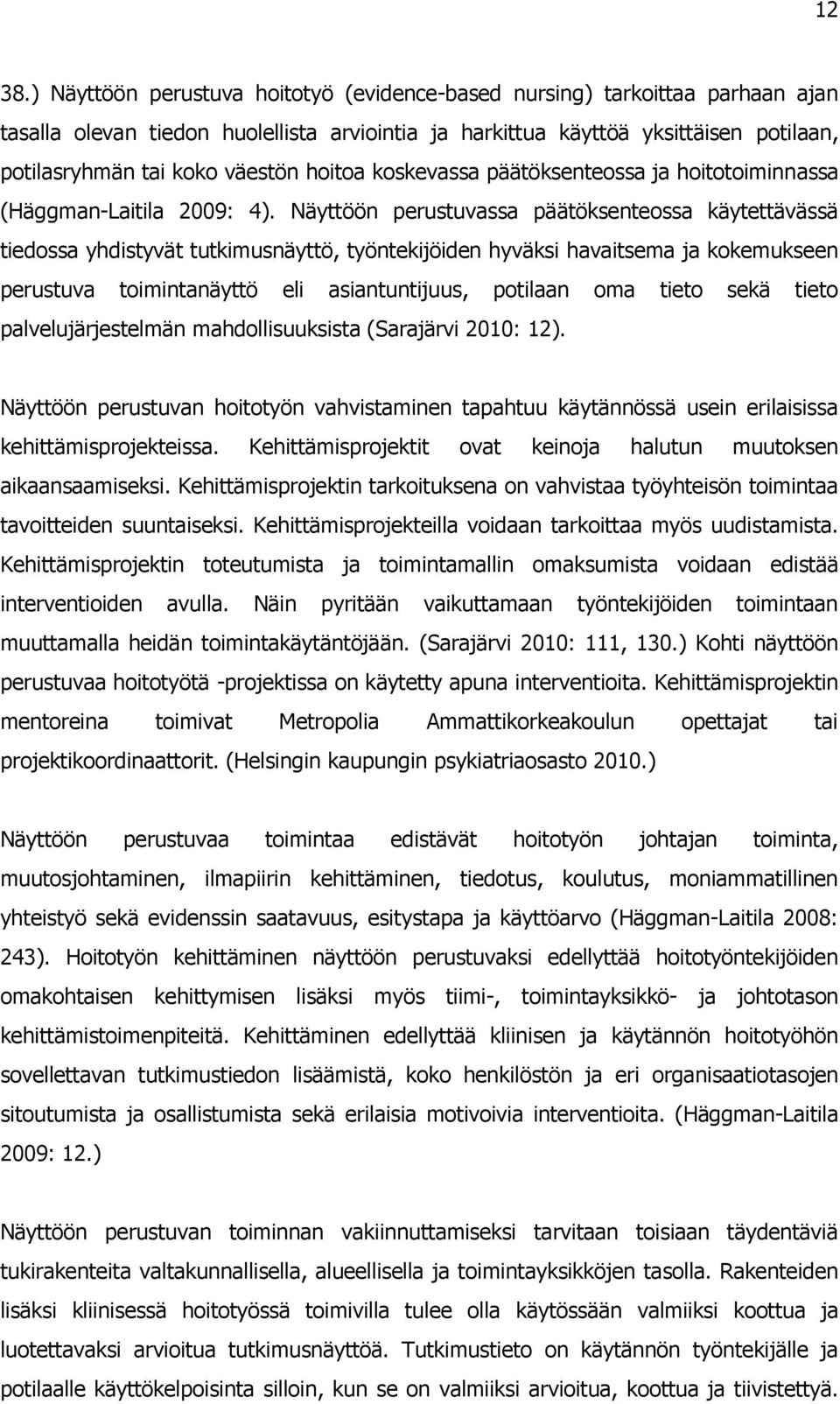 hoitoa koskevassa päätöksenteossa ja hoitotoiminnassa (Häggman-Laitila 2009: 4).