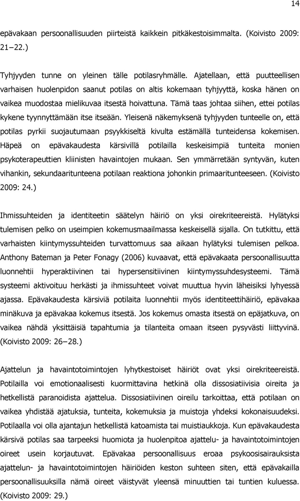Tämä taas johtaa siihen, ettei potilas kykene tyynnyttämään itse itseään.