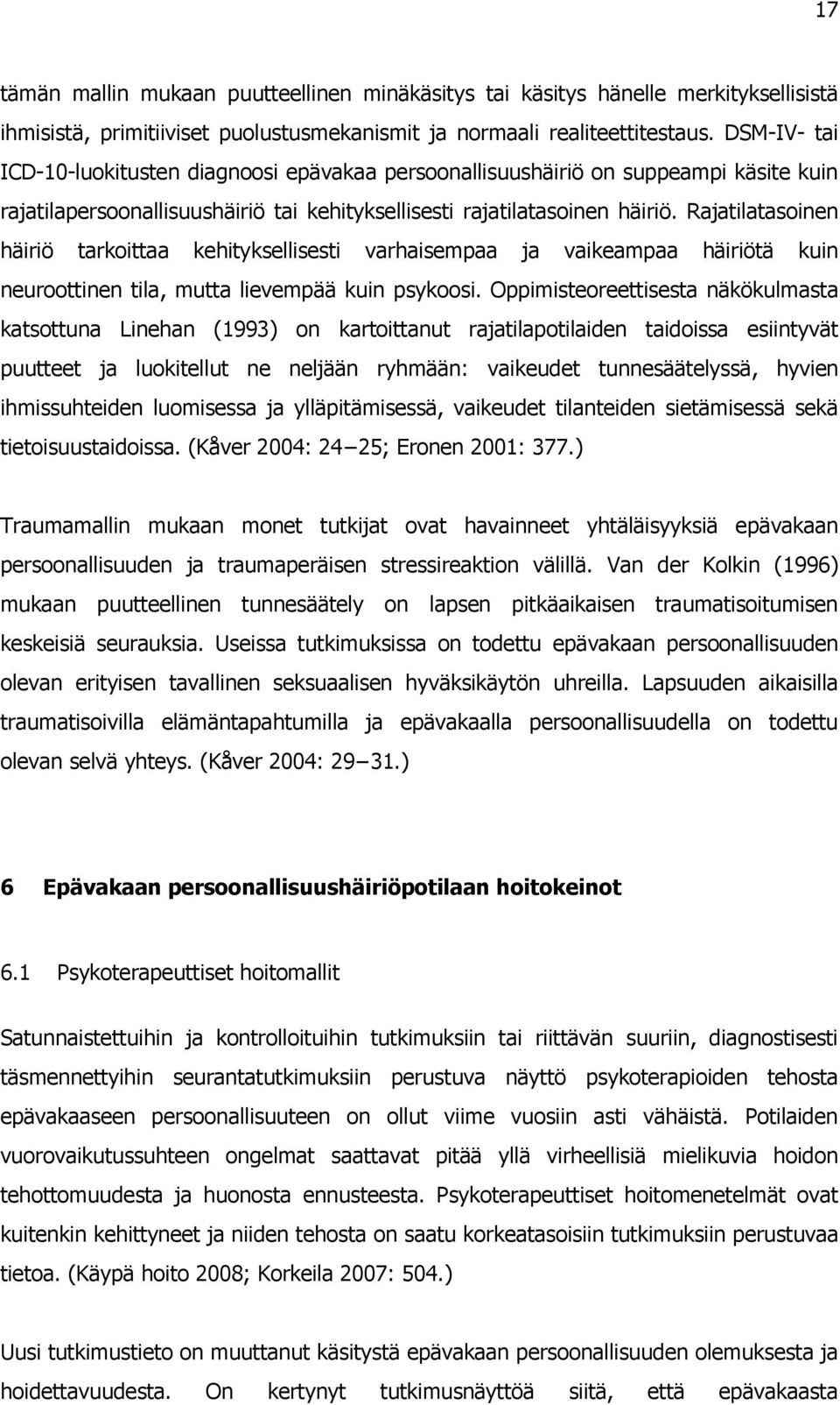 Rajatilatasoinen häiriö tarkoittaa kehityksellisesti varhaisempaa ja vaikeampaa häiriötä kuin neuroottinen tila, mutta lievempää kuin psykoosi.