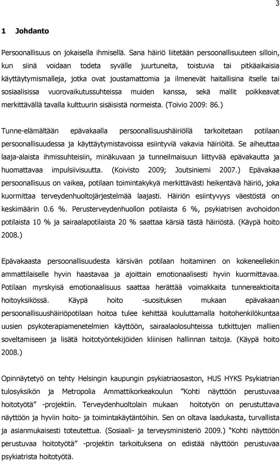 itselle tai sosiaalisissa vuorovaikutussuhteissa muiden kanssa, sekä mallit poikkeavat merkittävällä tavalla kulttuurin sisäisistä normeista. (Toivio 2009: 86.