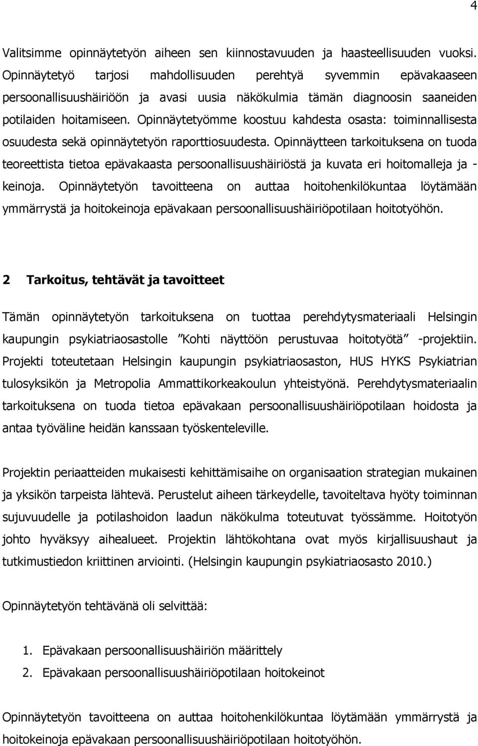 Opinnäytetyömme koostuu kahdesta osasta: toiminnallisesta osuudesta sekä opinnäytetyön raporttiosuudesta.