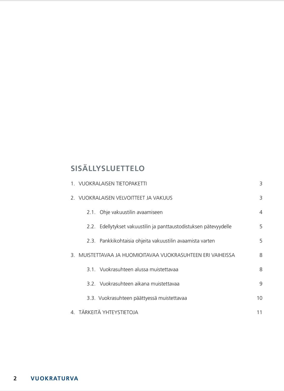 Pankkikohtaisia ohjeita vakuustilin avaamista varten 5 3. MUISTETTAVAA JA HUOMIOITAVAA VUOKRASUHTEEN ERI VAIHEISSA 8 3.1.